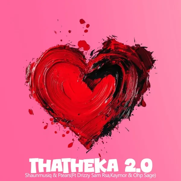ShaunMusiq & Ftears - Thatheka 2.0 (feat. Drizzy Sam Rsa, Kaymor & Ohp Sage) Download Mp3