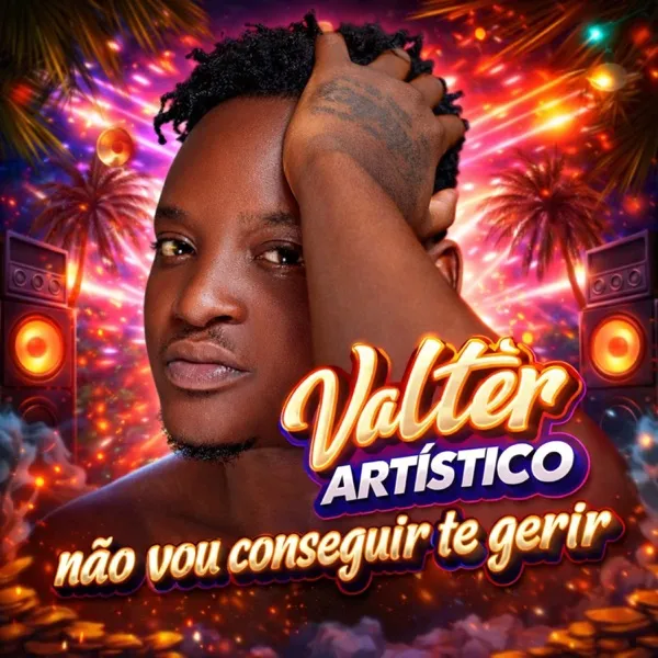 Valter Artístico - Não Vou Conseguir Te Gerir Download Mp3