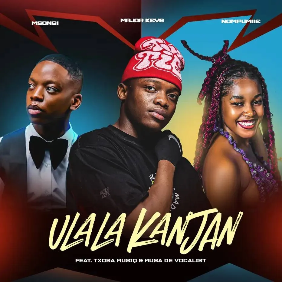 Major_Keys, Nompumiie & Msongi - Ulala Kanjan (feat. Tsoxa Musiq & Musa De Vocali$t) Download Mp3